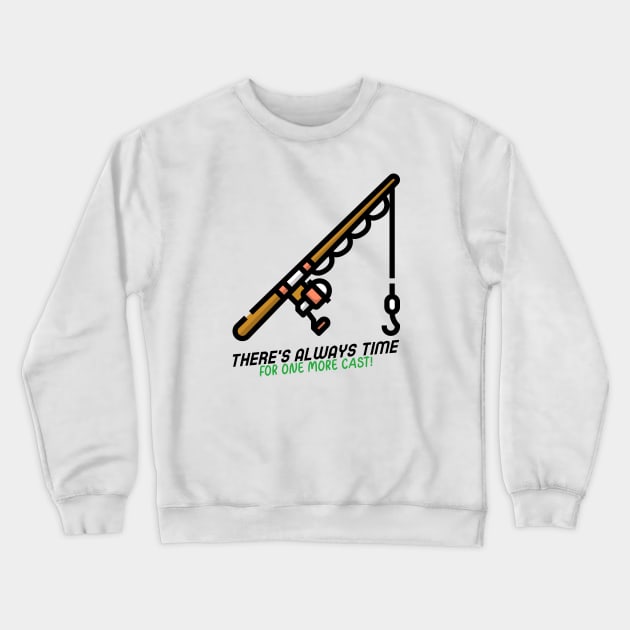 There's Always Time for One More Cast Fishing Crewneck Sweatshirt by DDSTees